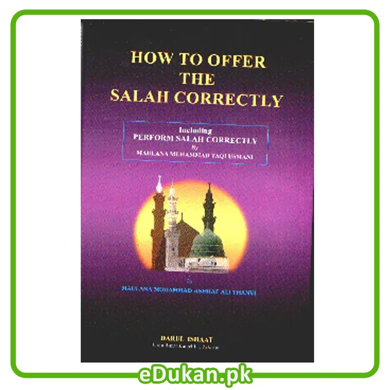 How To Offer Salah Correctly اپنی نمازیں درست کریں مولانا اشرف علی تھانوی