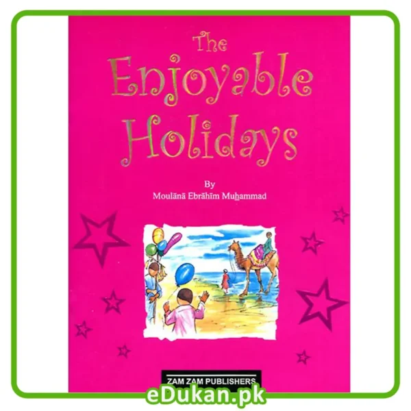 Enjoyable Holidays By Maulana Ibrahim Muhammad Dolphin Series Children Stories Card Cover خوشگوار چھٹیاں مولانا ابراہیم محمد